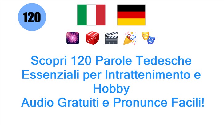 Scopri 120 Parole Tedesche Essenziali per Intrattenimento e Hobby: Audio Gratuiti e Pronunce Facili!